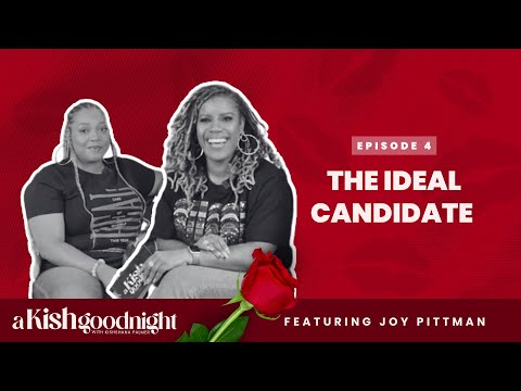 The Ideal Candidate feat. Joy Pittman | 💋 A Kish Goodnight, Ep 4