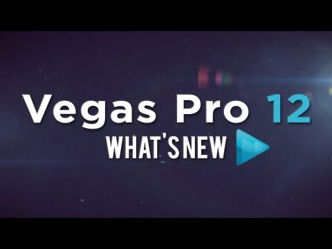 Sony Vegas Pro 12: What&#039;s New