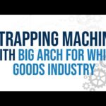 Large Arch Strapping Machine for White Goods Industry