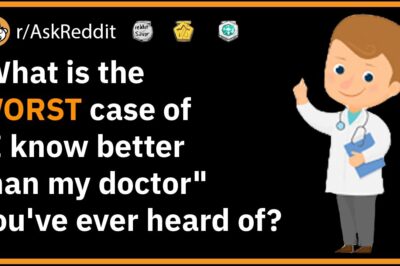 Terrible Instances of “I’m Smarter Than my Doctor” – Reddit stories